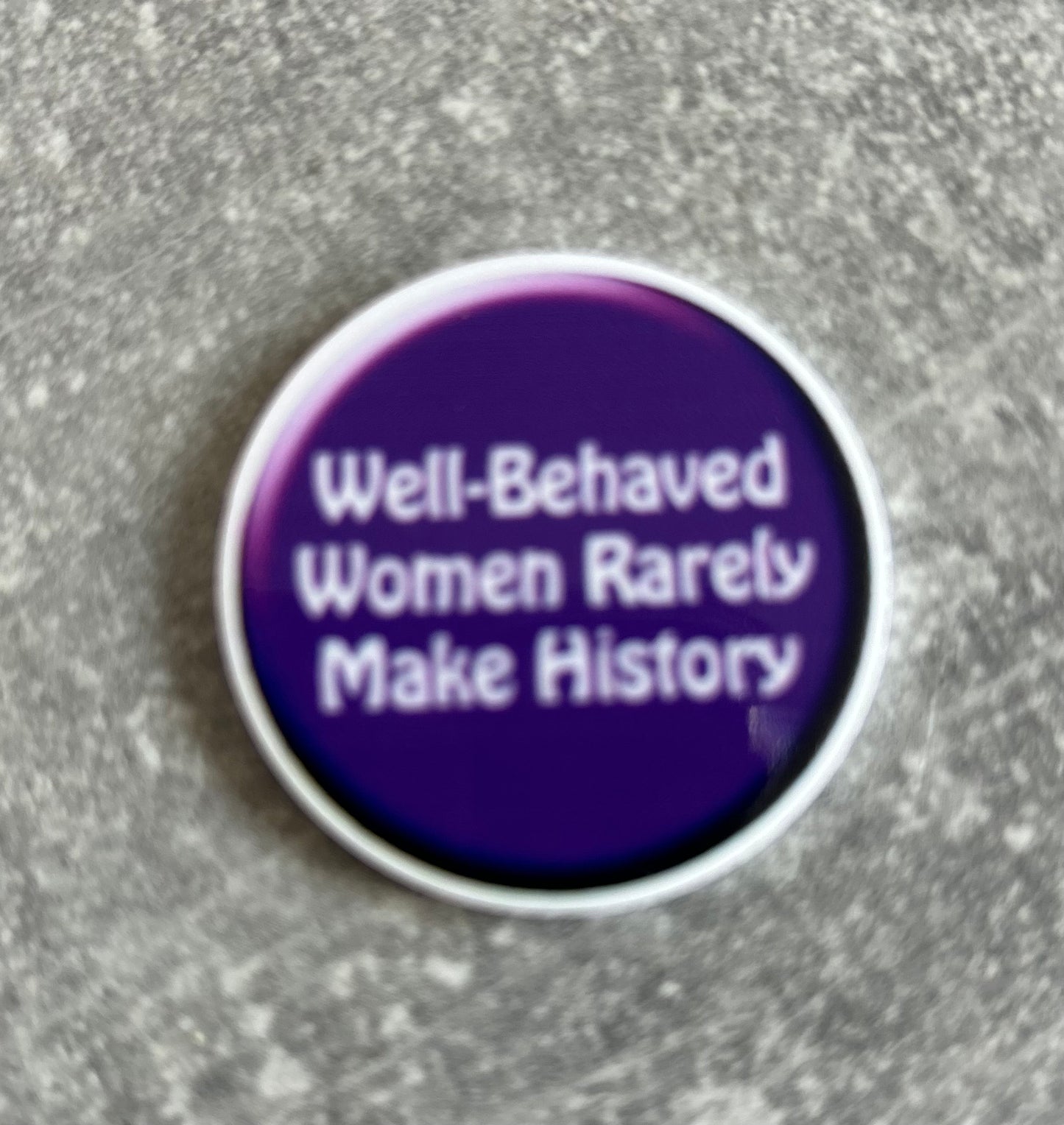 Well Behaved Women Rarely Make History needle minder
