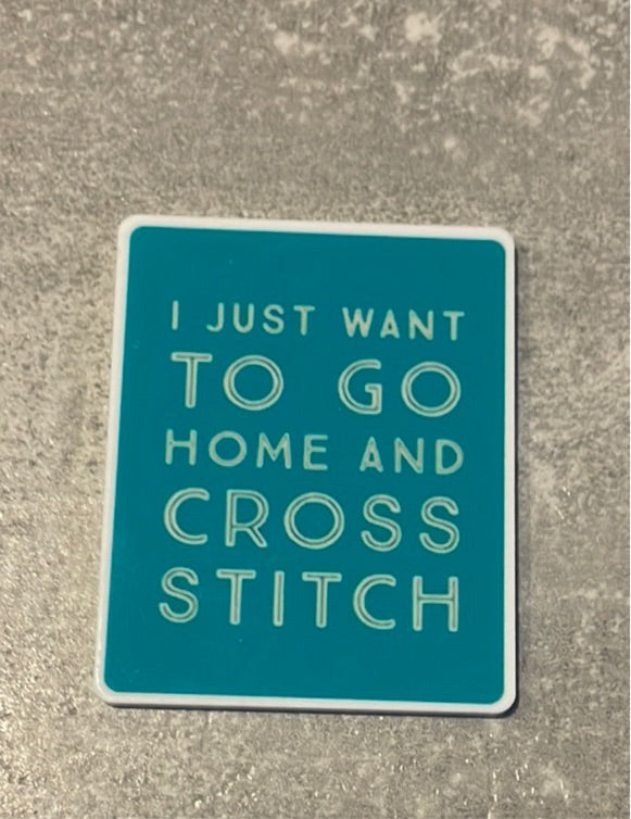 I Just Want To Go Home And Cross Stitch needle minder