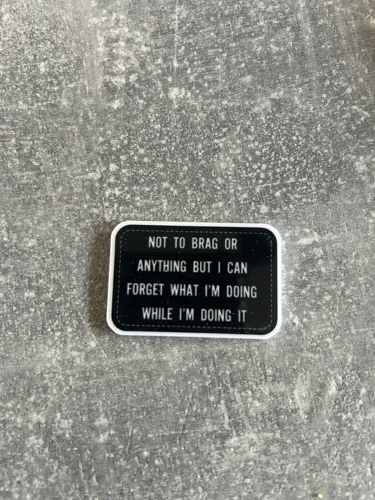 Not To Brag Or Anything But I Can Forget What I’m Doing While I’m Doing It needle minder