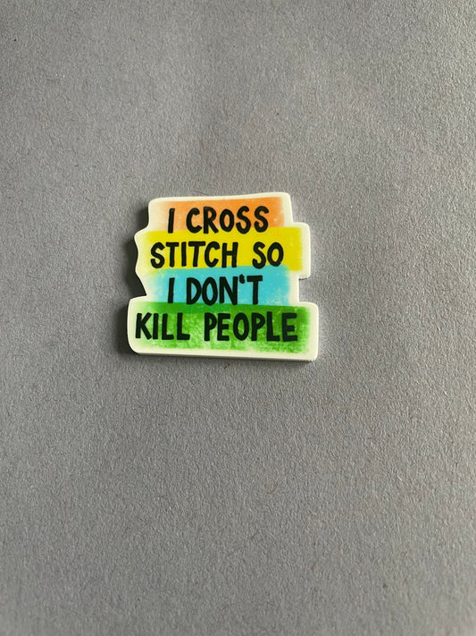I Cross Stitch So I Don’t Kill People needle minder