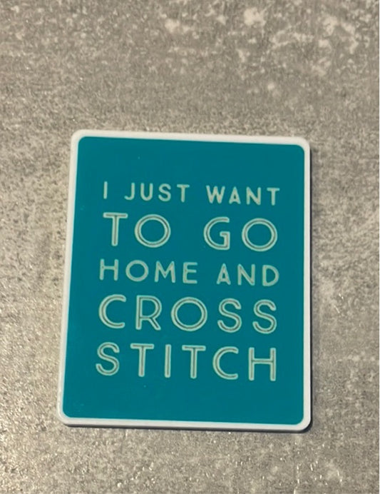 I Just Want To Go Home And Cross Stitch needle minder