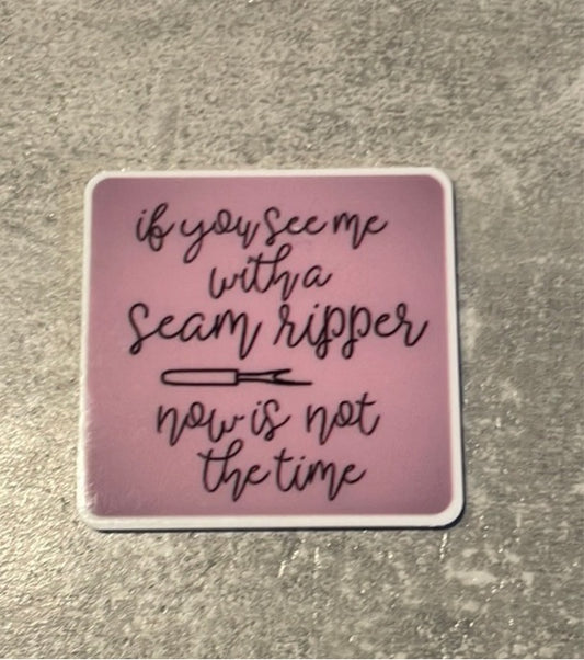If You See Me With A Seam Ripper, Now Is Not The Time needle minder